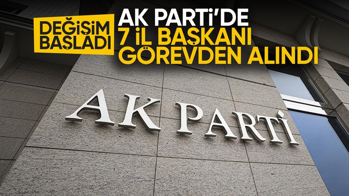 AK Parti'de 7 il başkanı değişti