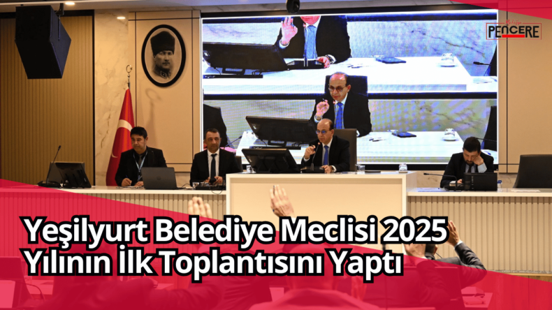 Yeşilyurt Belediye Meclisi 2025 Yılının İlk Toplantısını Yaptı