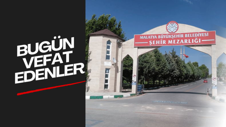 Malatya’da Bugün Vefat Edenler